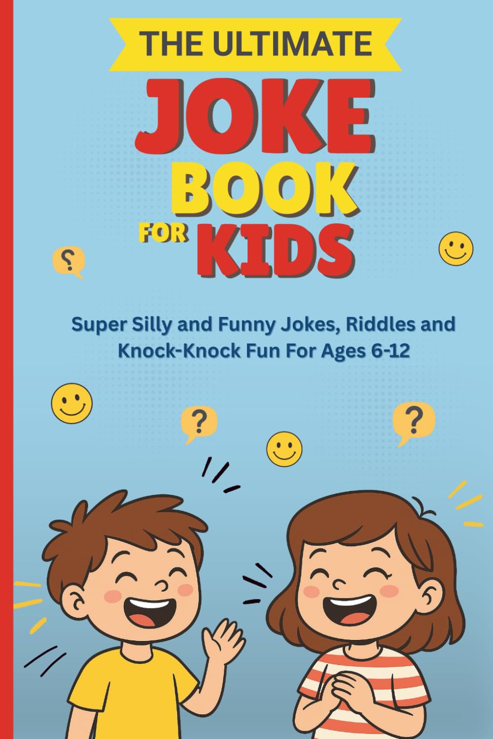 The Ultimate Joke Book For Kids: Super Silly and Funny Jokes, Riddles and Knock-Knock Fun For Ages 6-12