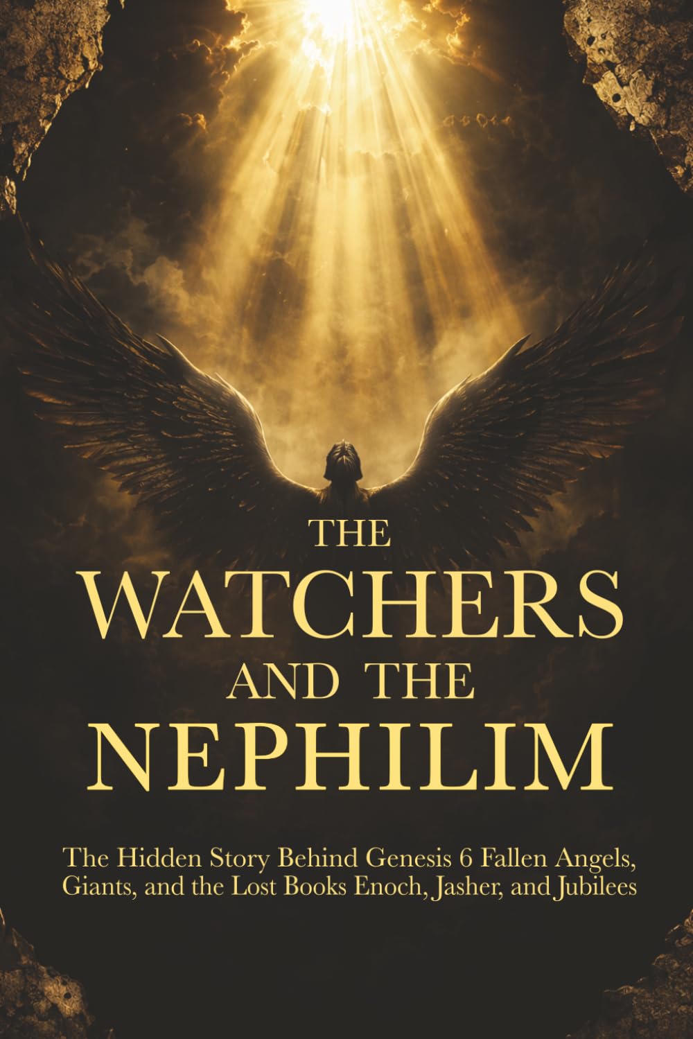 The Watchers and the Nephilim : The Hidden Story Behind Genesis 6 Fallen Angels, Giants, and the Lost Books Enoch, Jasher, and Jubilees: Every Passage ... and Jubilees With Scripture Cross-References