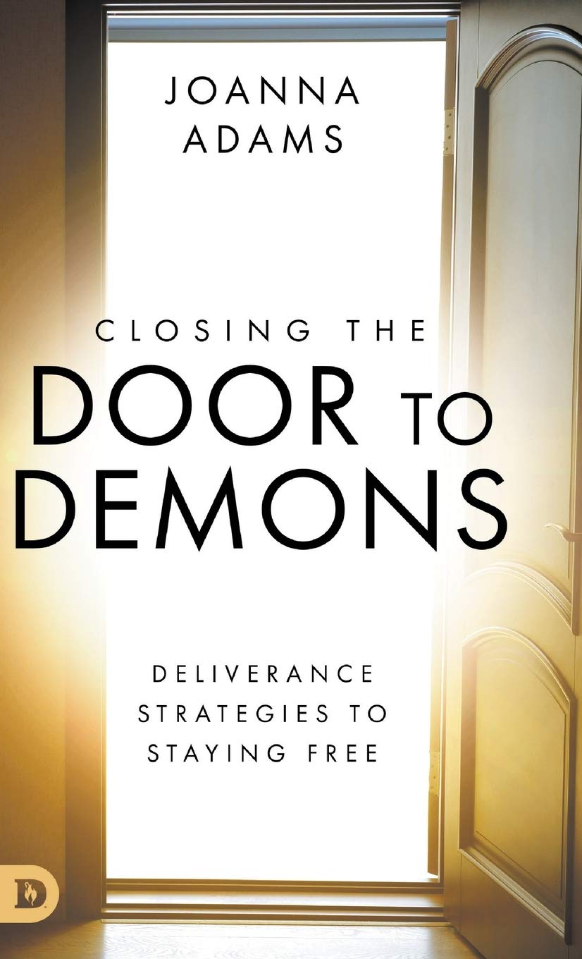 Closing the Door to Demons: Deliverance Strategies to Staying Free