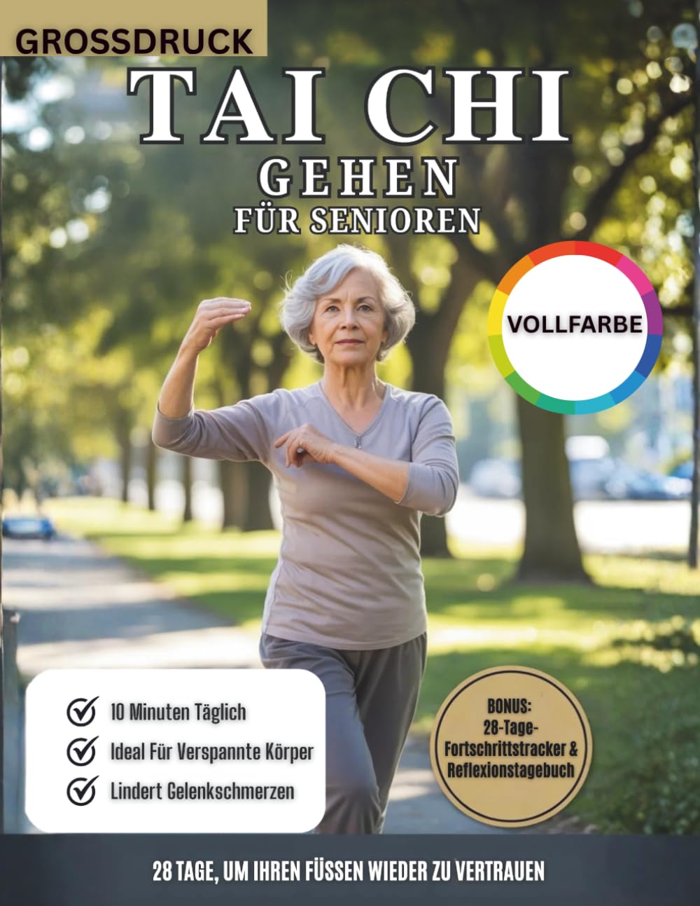 Tai-Chi-Gehen Für Senioren (Vollfarbe): Ein 28-Tage-Tai-Chi-Gehprogramm Für Besseres Gleichgewicht, Starke Gelenke Und Sturzprävention