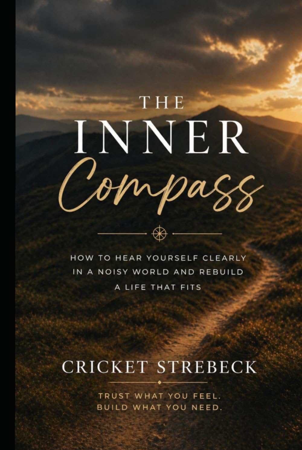 The Inner Compass: How to Hear Yourself Clearly in a Noisy World and Rebuild a Life That Fits