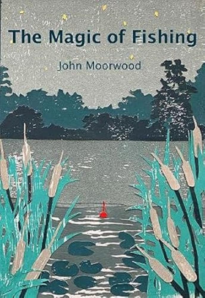 The Magic of Fishing by John Moorwood - 9781914227134
