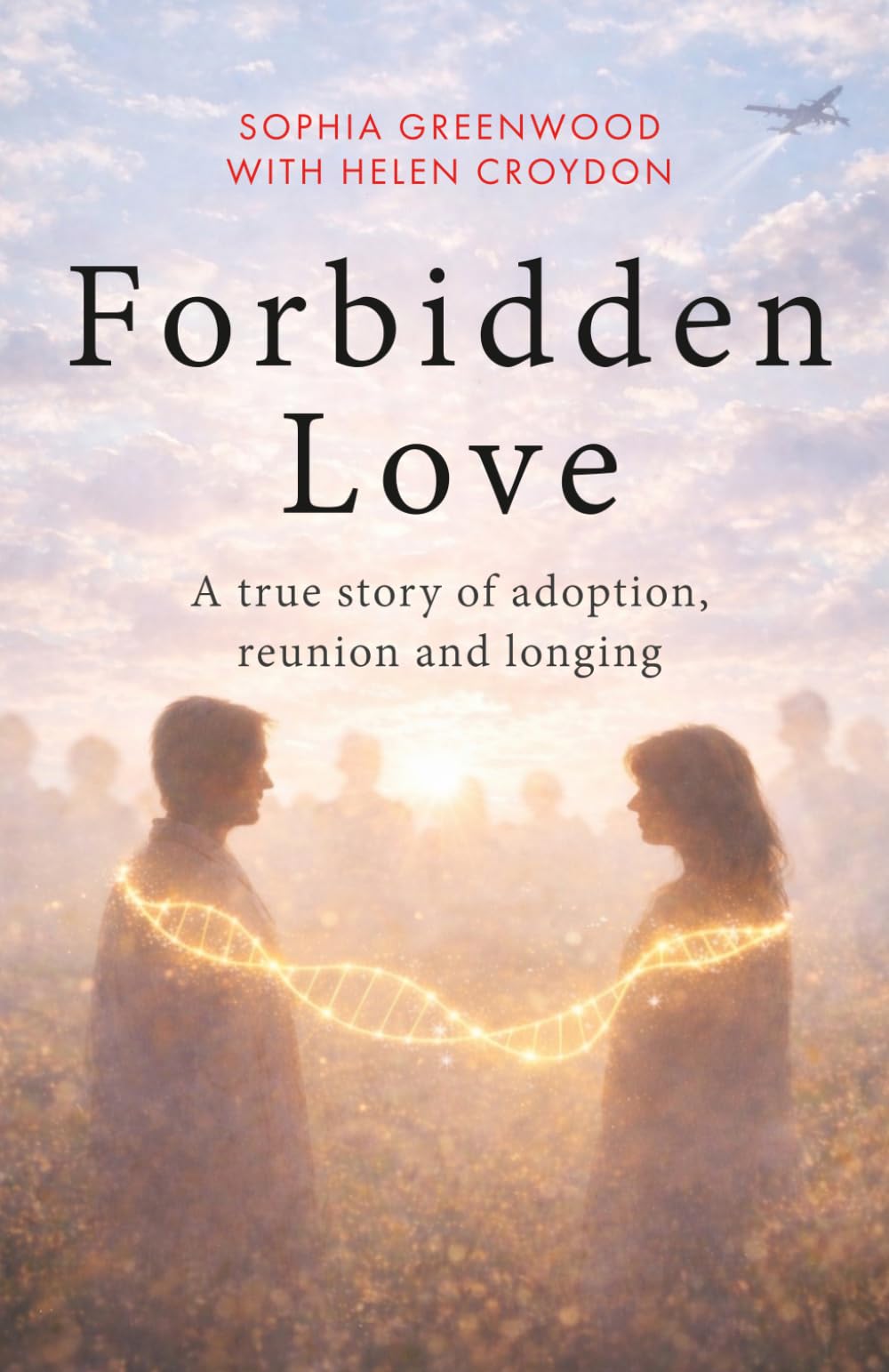 Forbidden Love: A True Story of Adoption, Reunion and Longing