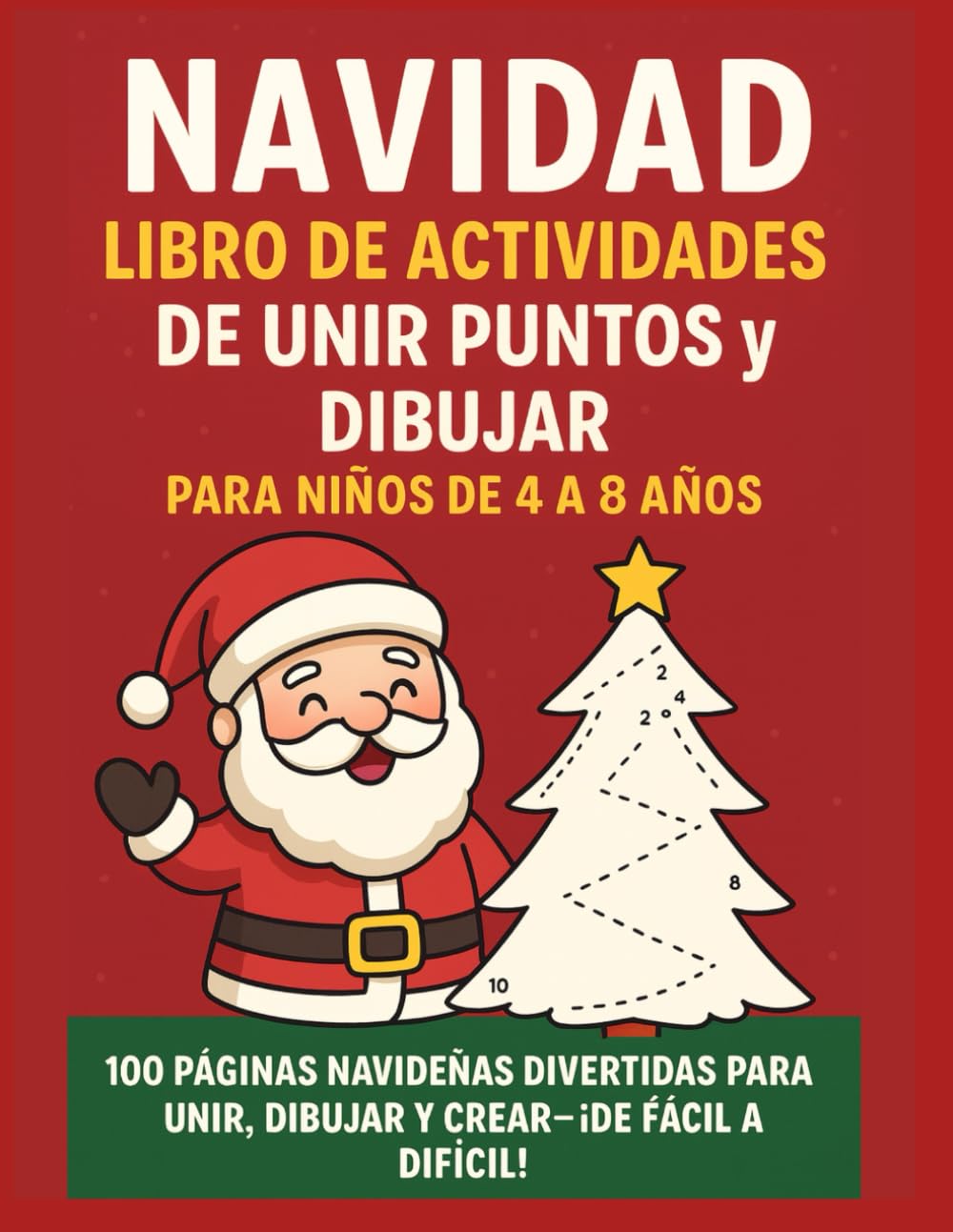 NAVIDAD LIBRO DE ACTIVIDADES DE UNIR PUNTOS Y DIBUJAR PARA NIÑOS DE 4 A 8 AÑOS: 100 PAGINAS NAVIDEÑAS DIVERTIDAS PARA UNIR, DIBUJAR Y CREAR-¡DE FACIL A DIFICIL!
