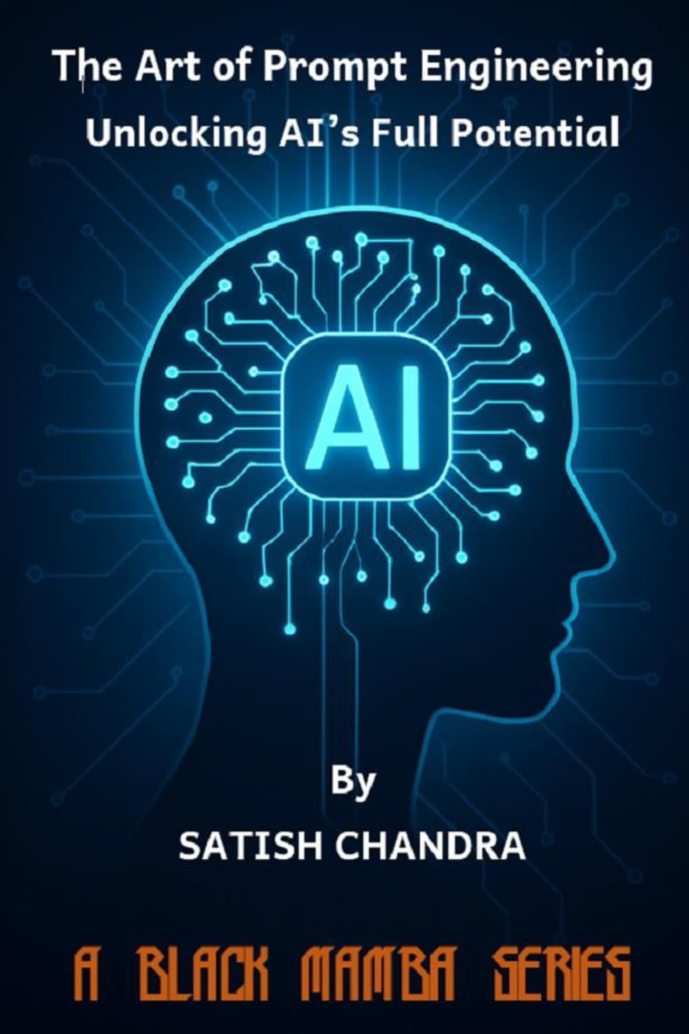 The Art of Prompt Engineering - Unlocking AI's Full Potential: 5 (Black Mamba Series)
