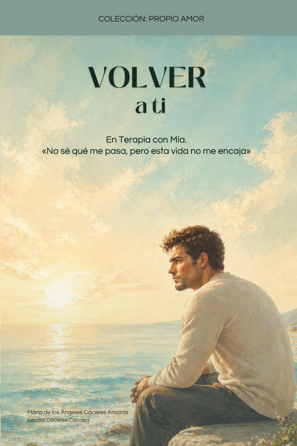 VOLVER A TI: EN TERAPIA CON MÍA. Reconocer la verdad que ya no puedes tapar y dejar de sostener una vida que no te encaja. (COLECCIÓN: PROPIO AMOR)