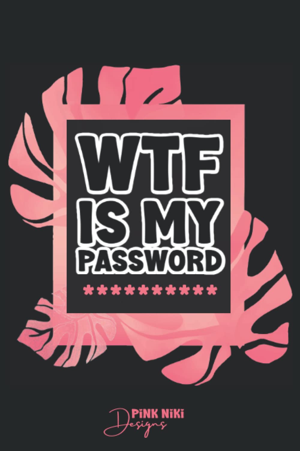 WTF IS MY PASSWORD LOG BOOK ORGANISER: Internet Address And Password Logbook With Tabs. Cute Password Book, Pocket Sized.