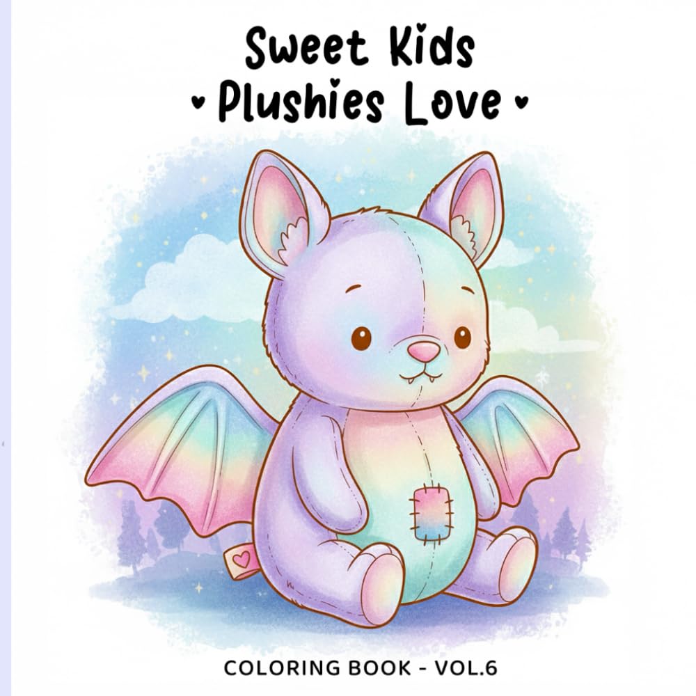 Sweet Kids Vol. 6 – Plushies Love Coloring Book: Cozy and Cute Coloring Pages for Kids and Adults | Sweet Children, Plush Toys, Gentle Love, Comfort ... Moments (Sweet Kids Coloring Book Series)