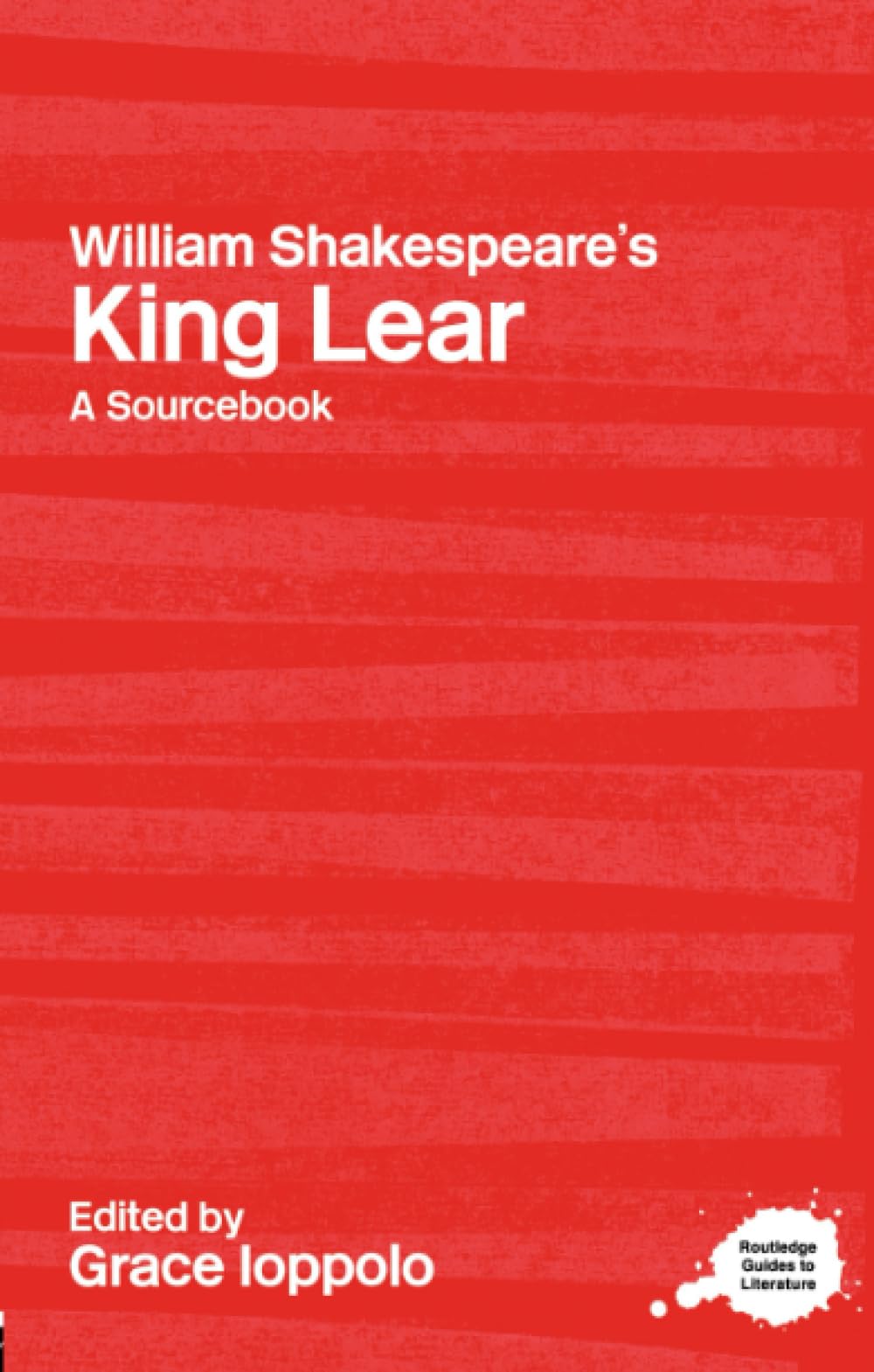 William Shakespeare's King Lear: A Routledge Study Guide and Sourcebook (Routledge Guides to Literature)
