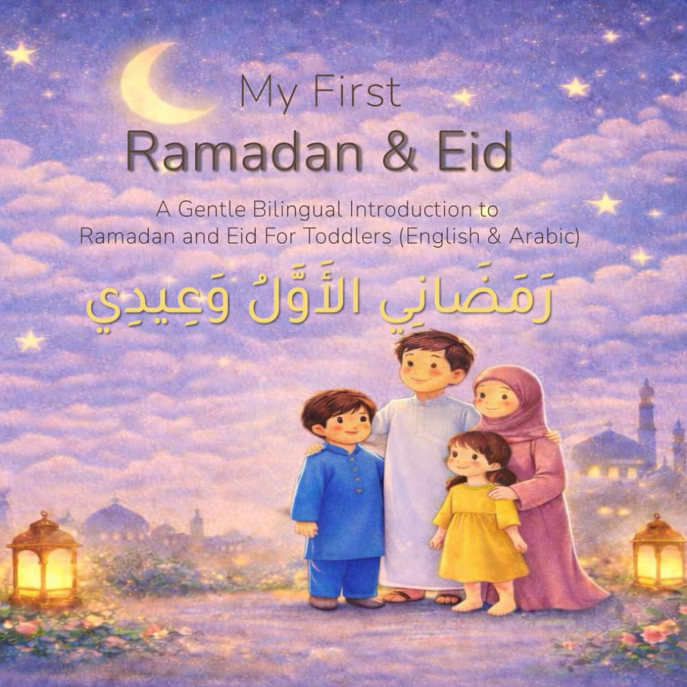 My First Ramadan and Eid: A Gentle Introduction to Ramadan and Eid for Toddlers Ages 2–5 (English & Arabic)