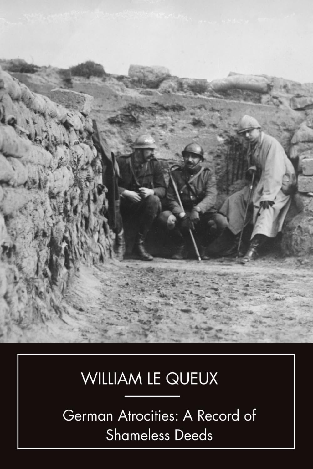 German Atrocities: A Record of Shameless Deeds: Great War History And Propaganda (Annotated)