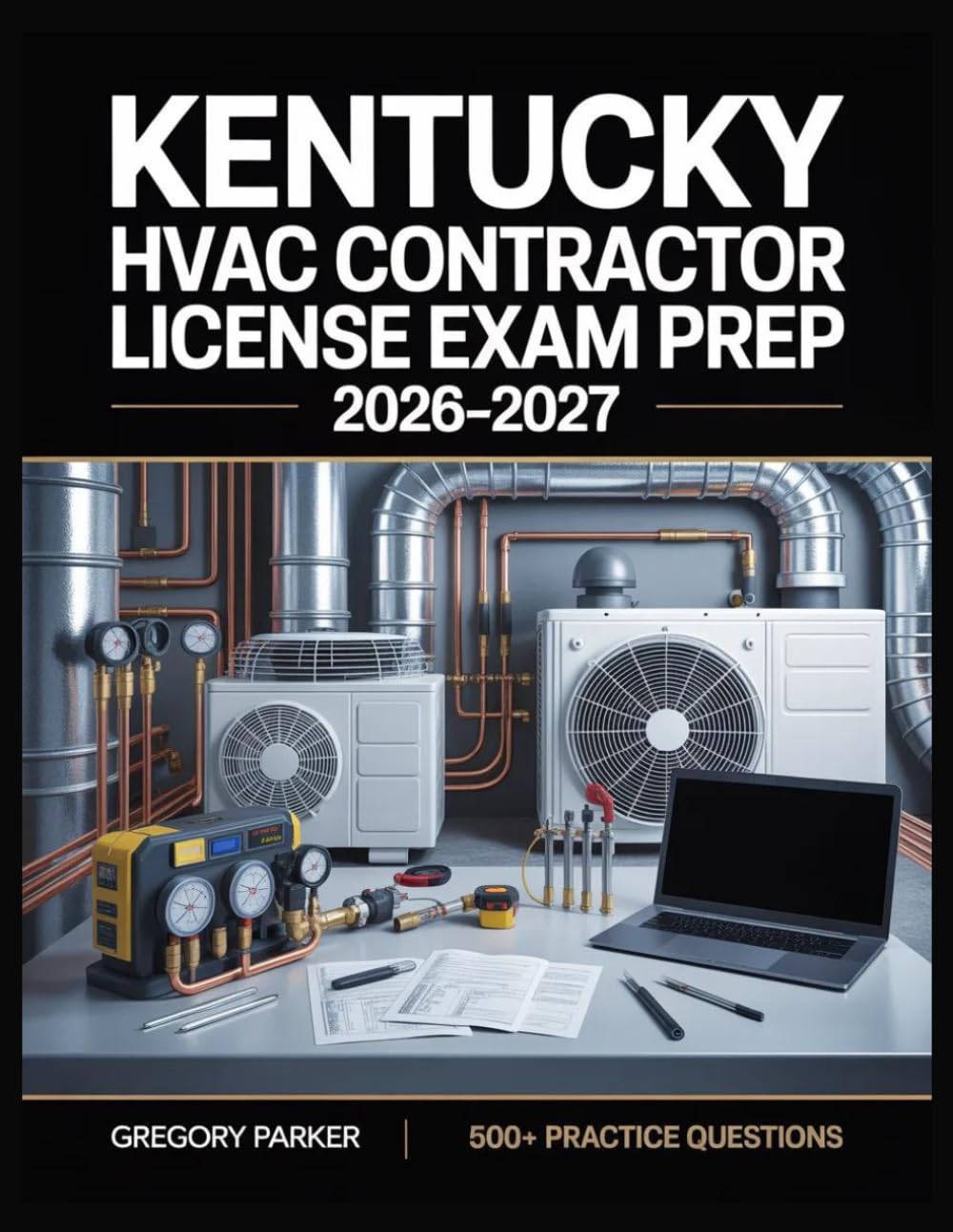 Kentucky HVAC Contractor License Exam Prep 2026-2027: Full Content Breakdown with 500+ Practice questions, Answer Keys, and Detailed Explanations
