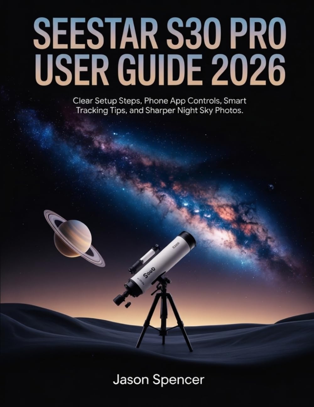 SeeStar S30 Pro User Guide 2026: Clear Setup Steps, Phone App Controls, Smart Tracking Tips, and Sharper Night Sky Photos