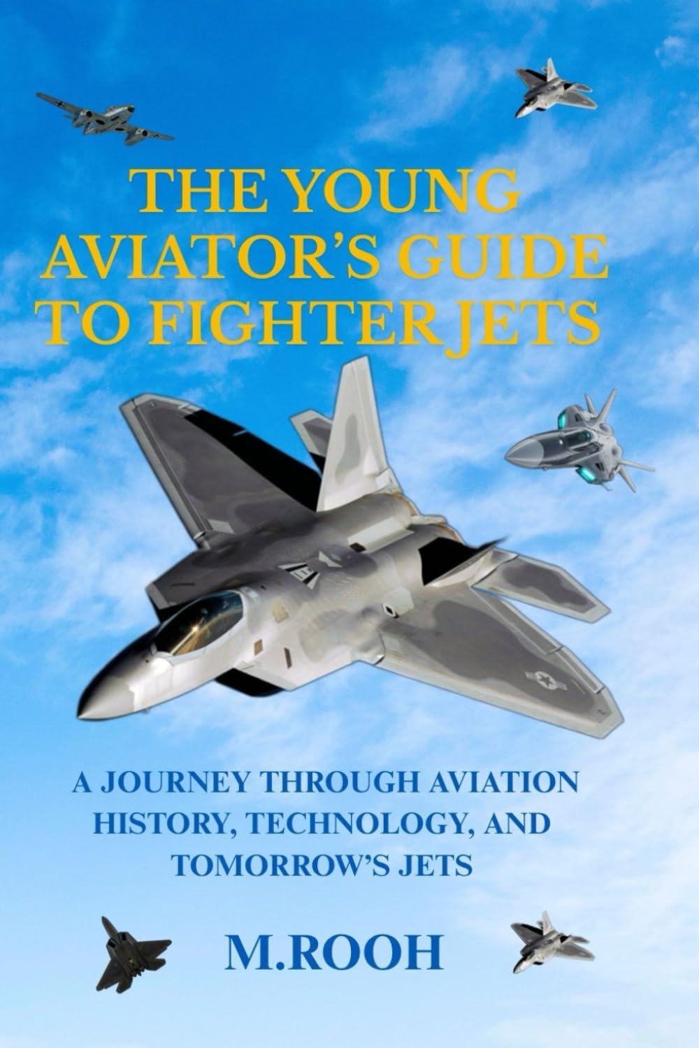THE YOUNG AVIATOR’S GUIDE TO FIGHTER JETS: A Journey Through Aviation History, Technology, and Tomorrow’s Jets