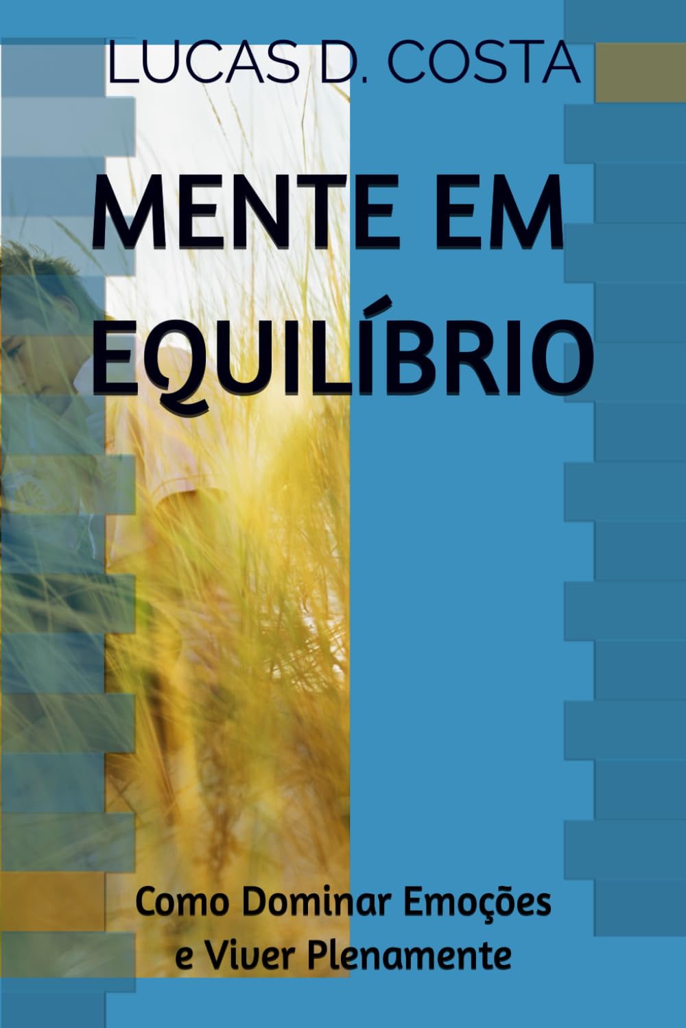 MENTE EM EQUILÍBRIO: Como Dominar Emoções e Viver Plenamente