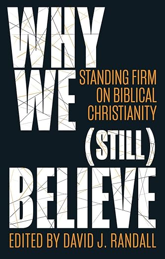 Why We (still) Believe: Standing Firm on Biblical Christianity