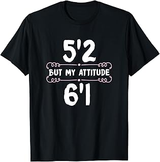 Funny Short Stature - 5'2 But My Attitude 6'1 T-Shirt