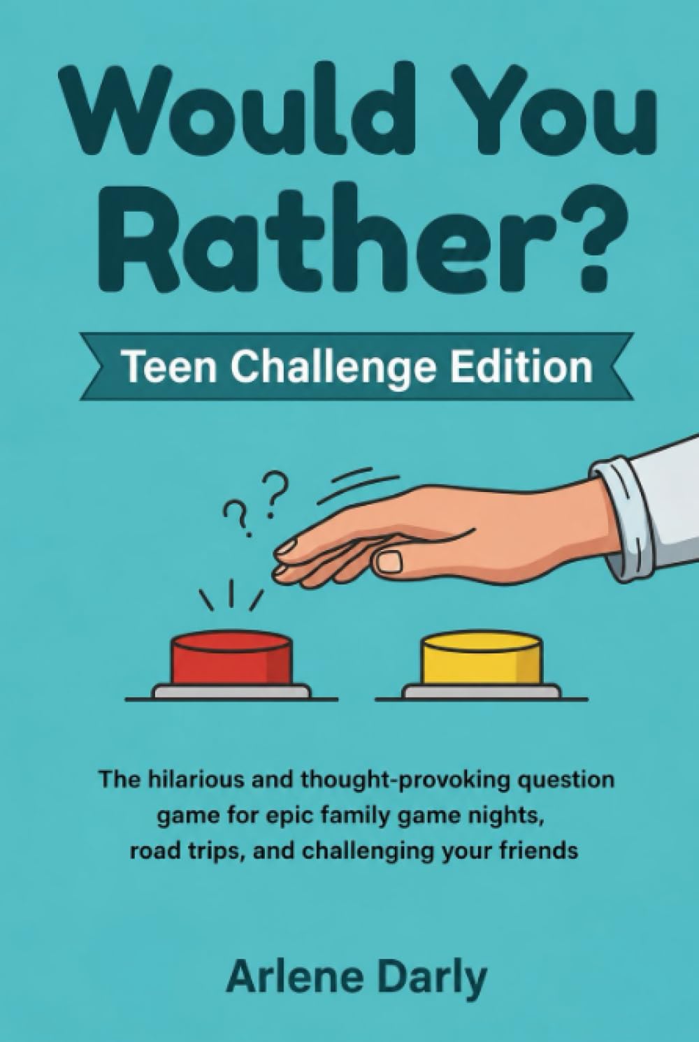 Would You Rather? Teen Challenge Edition: The hilarious collection of challenging and ridiculous questions for game nights, road trips, and endless fun with friends