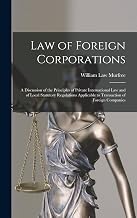 Law of Foreign Corporations: A Discussion of the Principles of Private International Law and of Local Statutory Regulations Applicable to Transaction of Foreign Companies