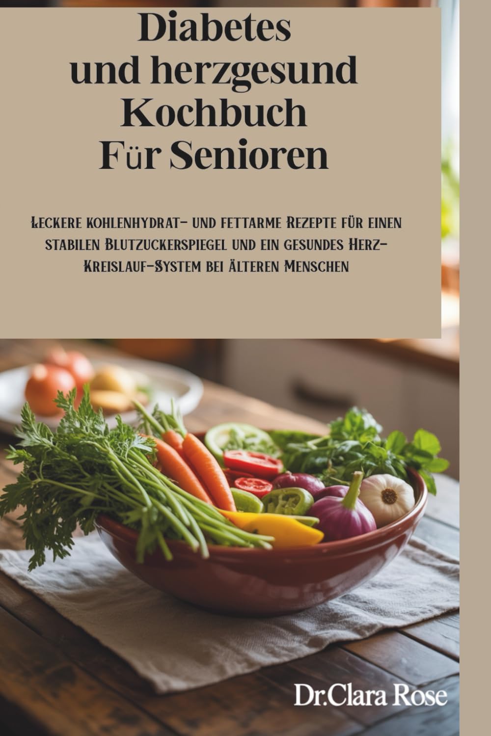Diabetes und herzgesund Kochbuch Für Senioren: Leckere kohlenhydrat- und fettarme Rezepte für einen stabilen Blutzuckerspiegel und ein gesundes Herz-Kreislauf-System bei älteren Menschen