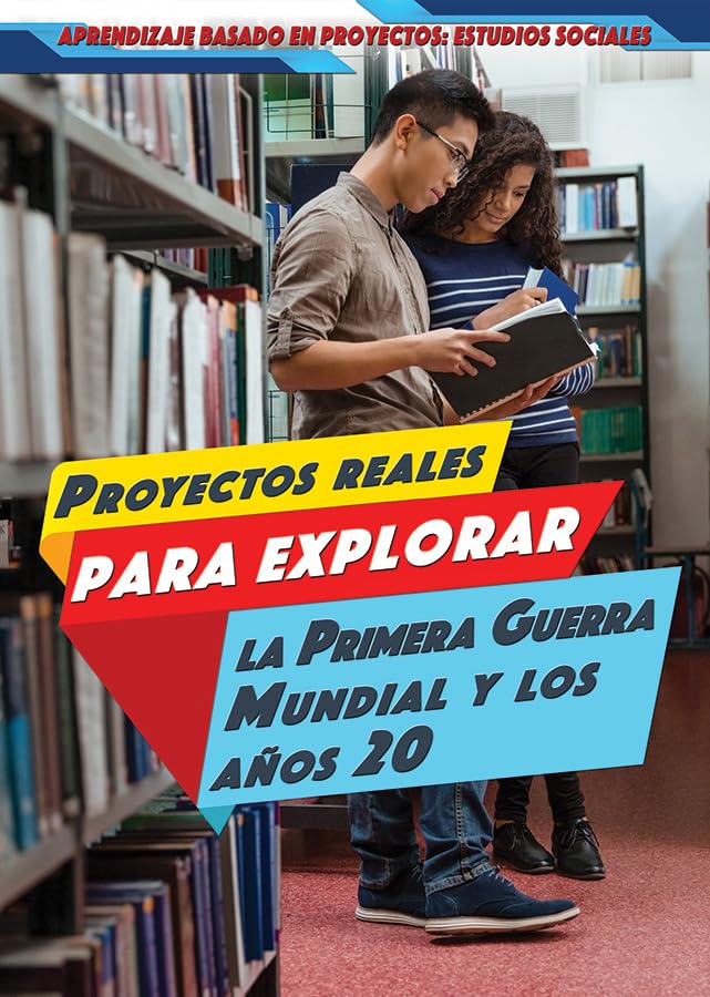 Proyectos reales para explorar la Primera Guerra Mundial y los años 20 / Real Projects to Explore the First World War and the 20s (Aprendizaje basado ... Learning in Social Studies) (Spanish Edition)
