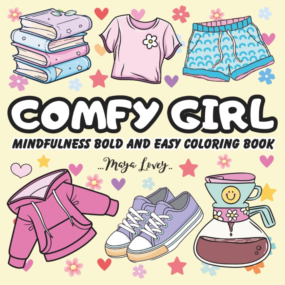 Comfy Girl Mindfulness Bold And Easy Coloring Book: Bold and Easy Coloring Book for Adults and Teens with Simple, Cute and Cozy Illustrations for Relaxation and Stress Relief