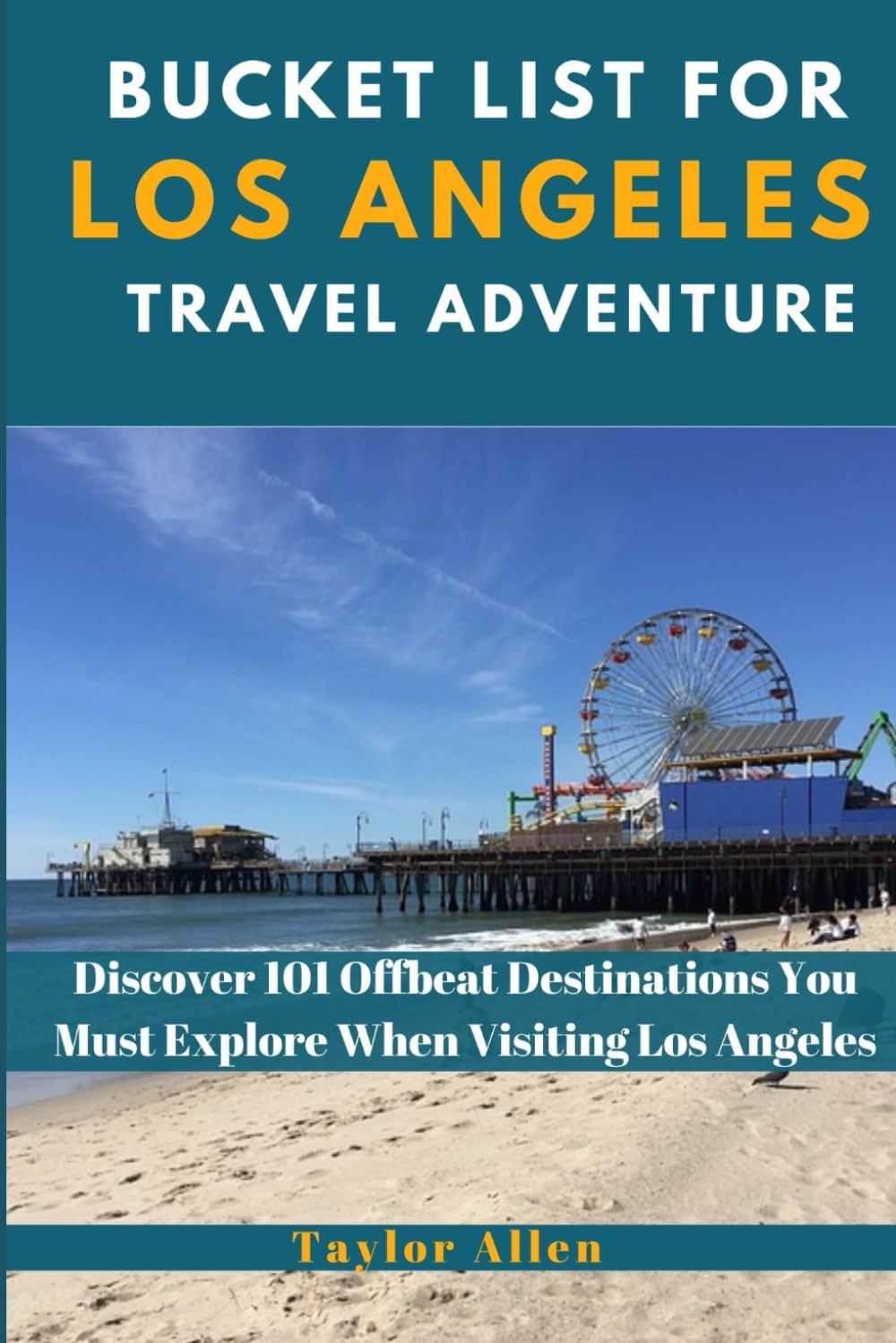 BUCKET LIST FOR LOS ANGELES TRAVEL ADVENTURE: Discover 101 Offbeat Destinations You Must Explore When Visiting Los Angeles (The Intrepid Adventurer)