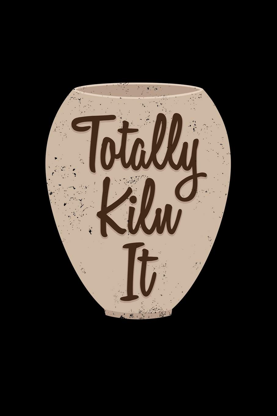 Totally Kiln It: 110 Pages Notebook/Journal