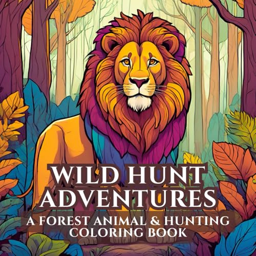 Wild Hunt Adventures: A Forest Animal & Hunting Coloring Book for Adults and Teens, 50 Stunning Wildlife and Hunting Scenes ? Li