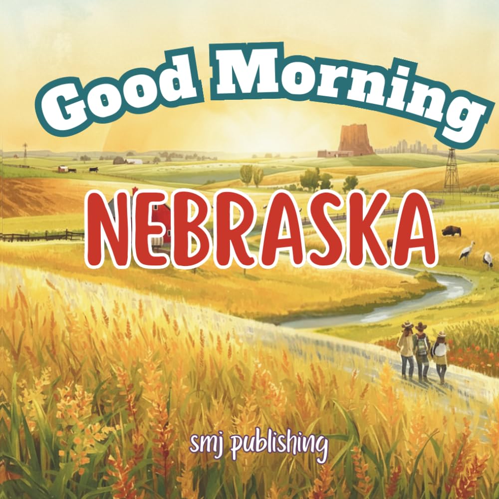 Good Morning Nebraska: A geography learning book to explore the Cornhusker State! (Good Morning States)
