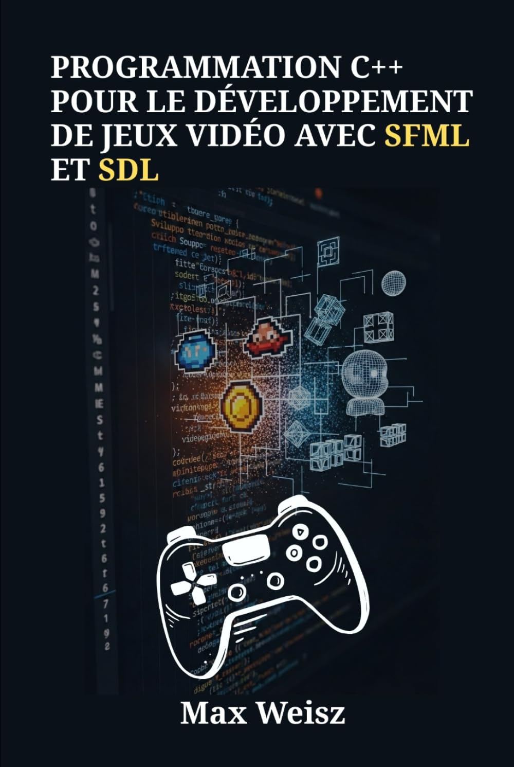 Programmation C++ pour le Développement de Jeux Vidéo avec SFML et SDL: Guide Pratique pour Créer des Jeux Multiplateformes, Modernes et Performants, du PC aux Autres Supports