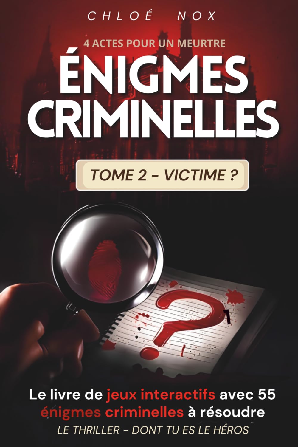 Enigmes criminelles. 4 actes pour un meurtre.: Livre d'enquête pour résoudre les énigmes policières et démasquer le coupable. (Les thrillers dont TU es le héros)