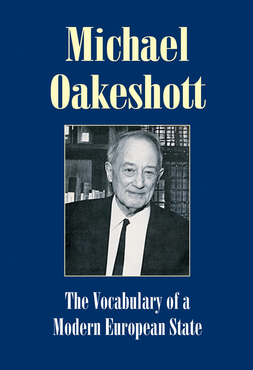 Vocabulary of a Modern European State: Essays and Reviews 1953-1988 (Michael Oakeshott Selected Writings)