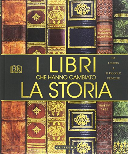 Formato: Libro rilegato I libri che hanno cambiato la storia. Da «I Ching» a «Il Piccolo Principe». Ediz. a colori