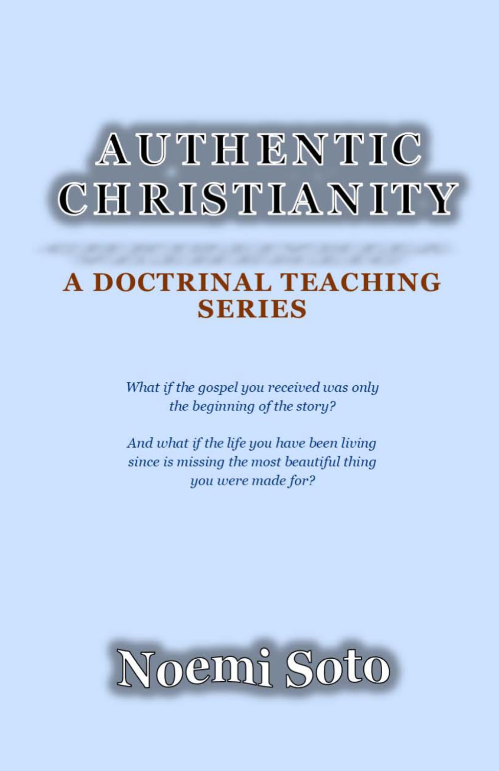 AUTHENTIC CHRISTIANITY: A DOCTRINAL TEACHING SERIES
