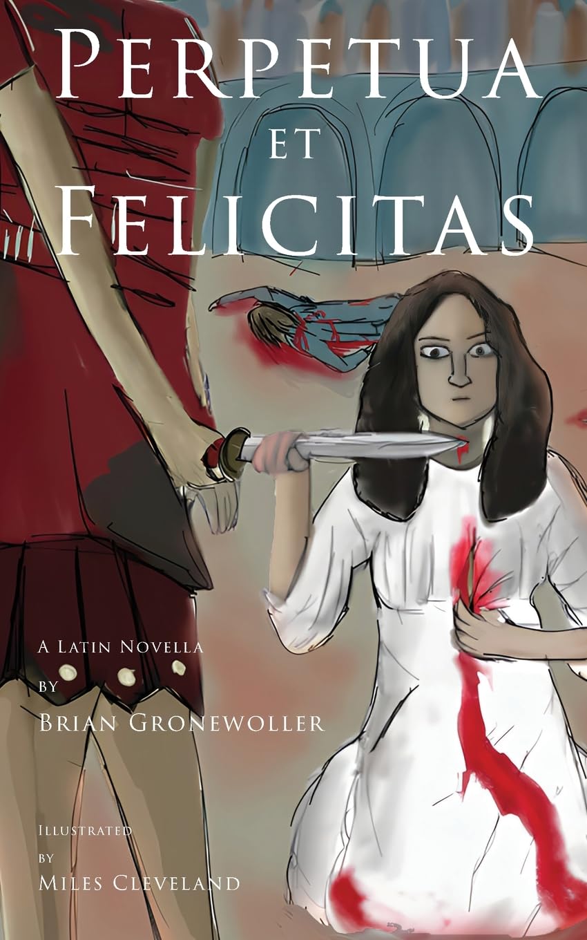 Perpetua et Felicitas: A Latin Novella: 1 (Via)