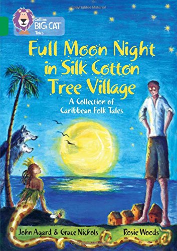 Full Moon Night in Silk Cotton Tree Village: A Collection of Caribbean Folk Tales: Band 15/Emerald (Collins Big Cat): Emerald/Band 15