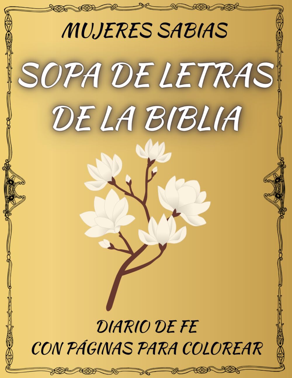 SOPA DE LETRAS BÍBLICA Y DIARIO DE FE con versículos inspiradores, páginas para colorear y espacios para escribir tus pensamientos y oraciones: Es un ... Un regalo ideal para Mujeres Sabias.