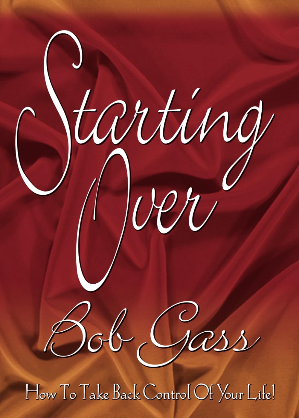Starting Over: How to Take Back Control of Your Life - Gass, Bob