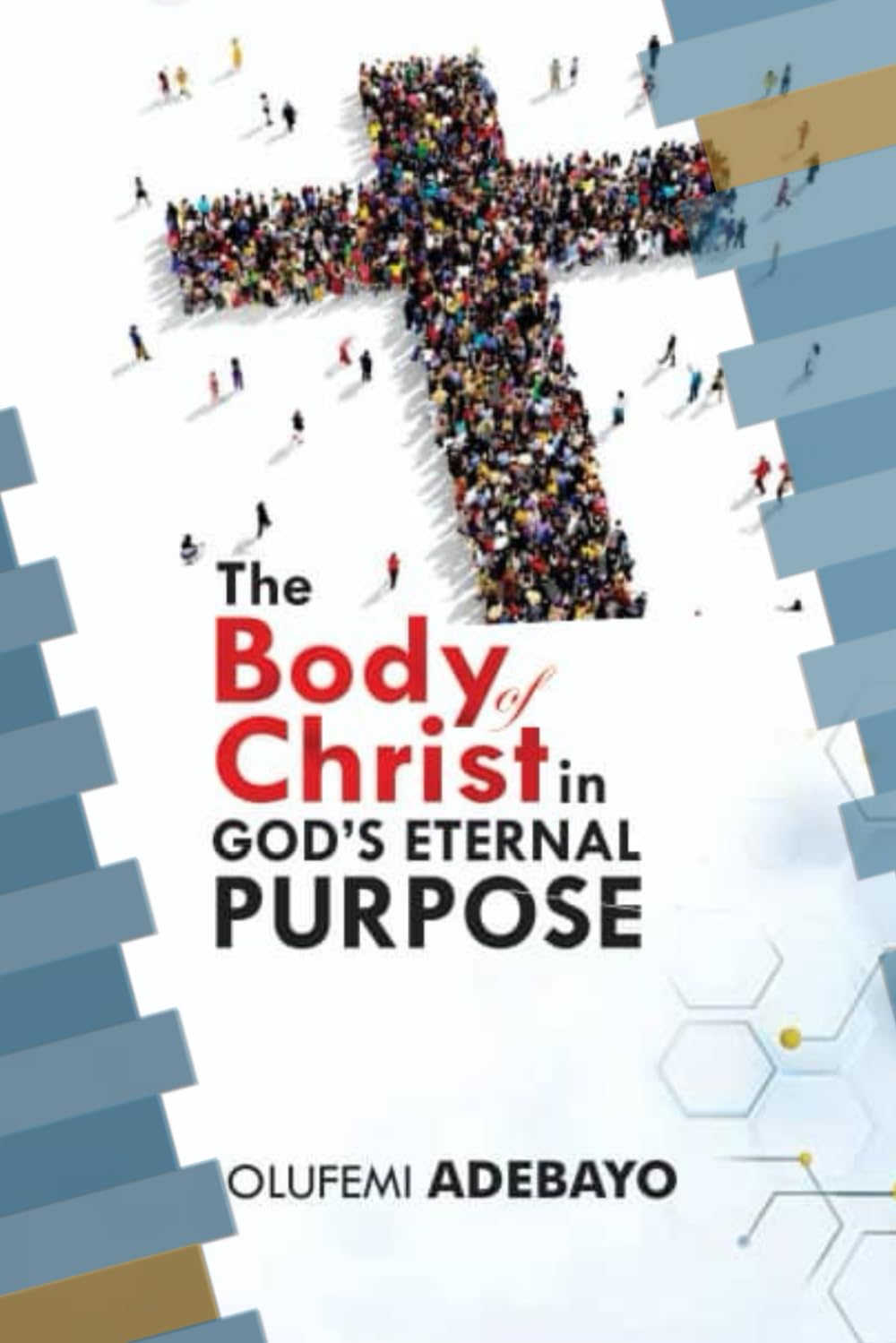 The Body of Christ in God’s Eternal Purpose: “A Prophetic Call to Christian Leaders to Build through Unity and Discipleship labour; preparing the ... her glory”: 2 (The Body of Christ series)