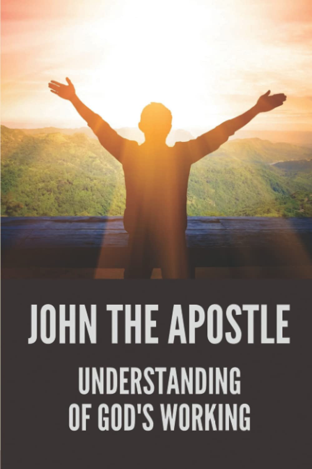 John The Apostle: Understanding Of God's Working: The Glory Of God