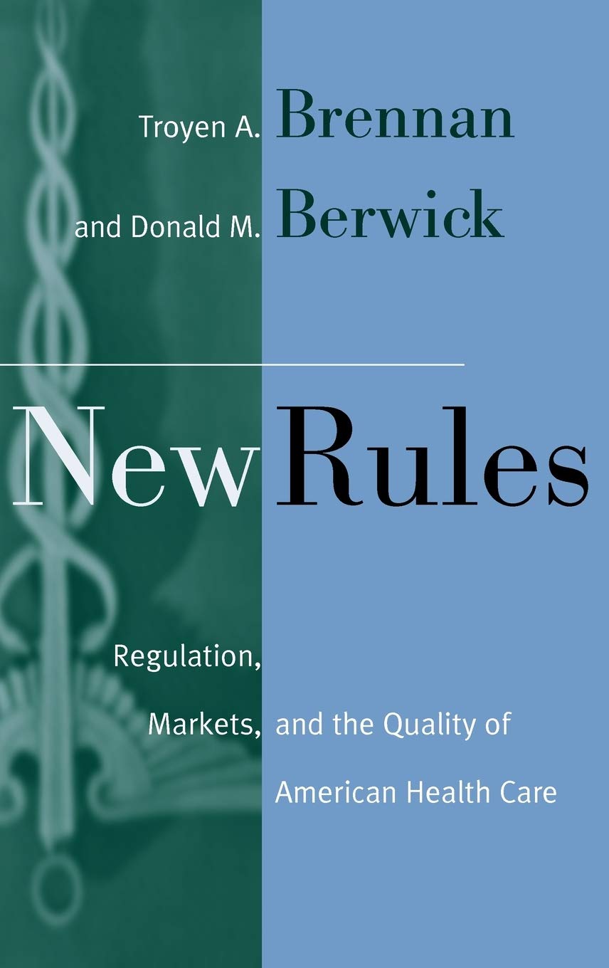 New Rules: Regulation, Markets, and the Quality of American Health Care (JOSSEY BASS/AHA PRESS SERIES)