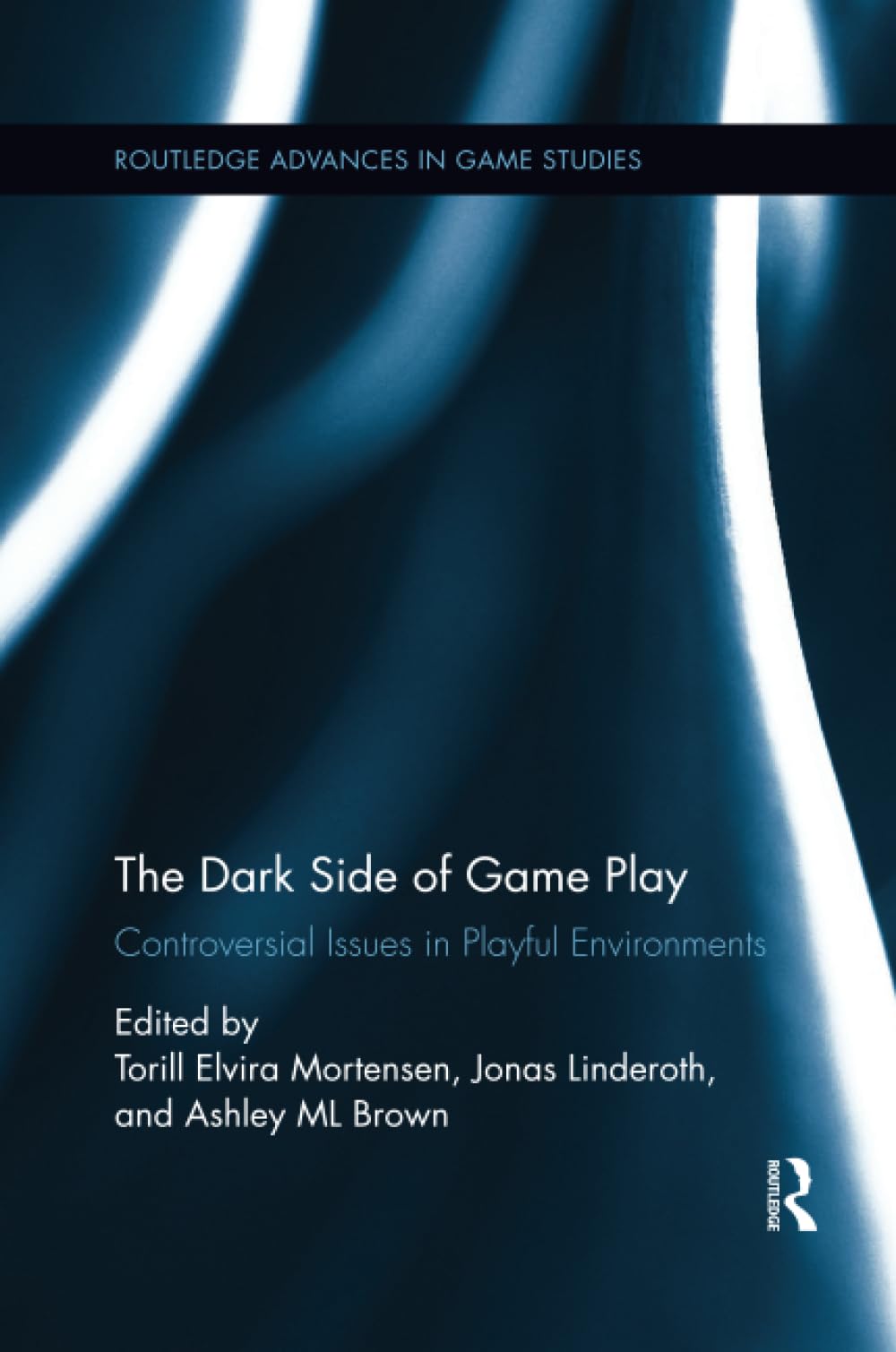 The Dark Side of Game Play (Routledge Advances in Game Studies)