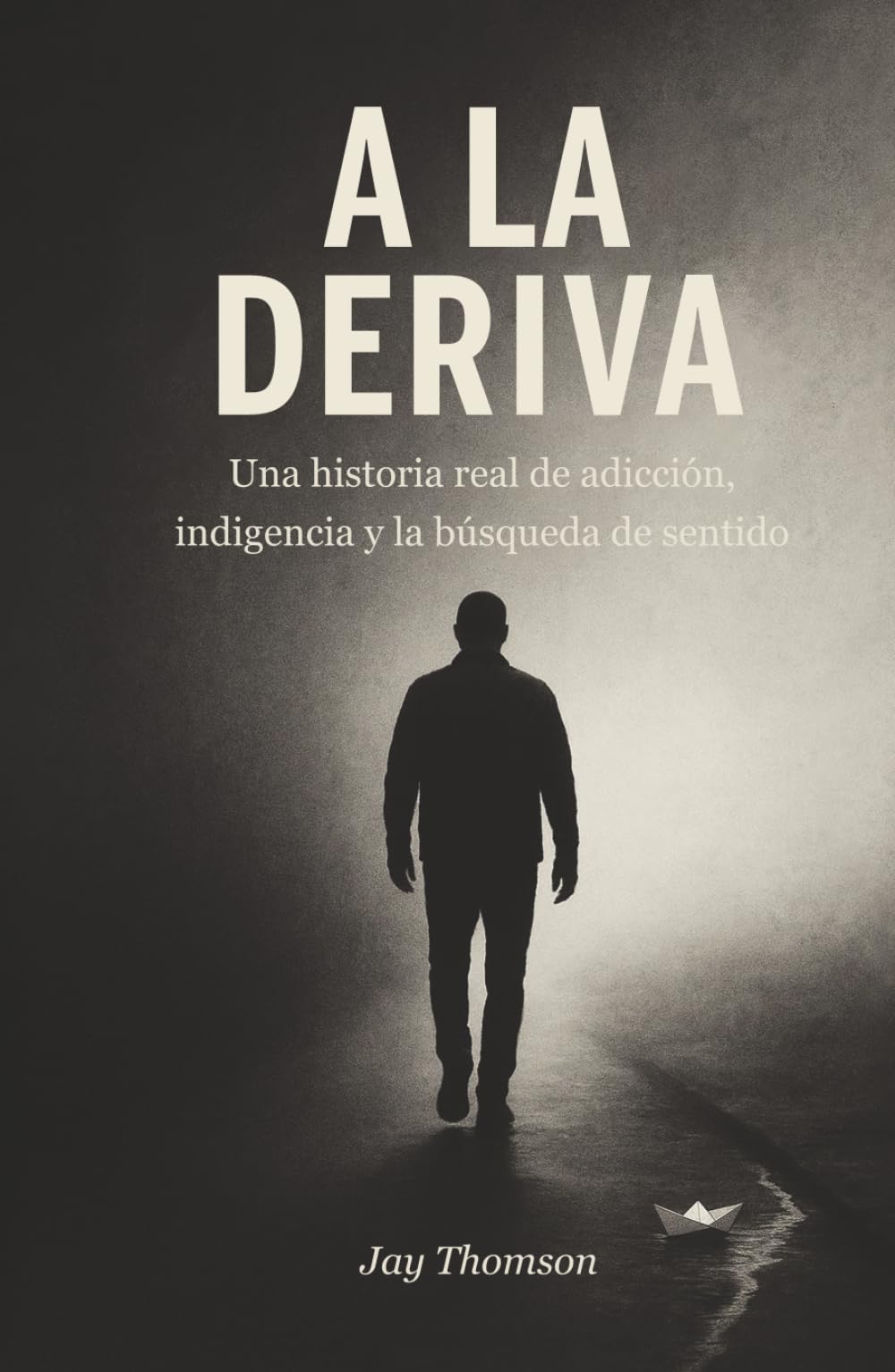 A la Deriva: Una historia real de adicción, indigencia y la búsqueda de sentido