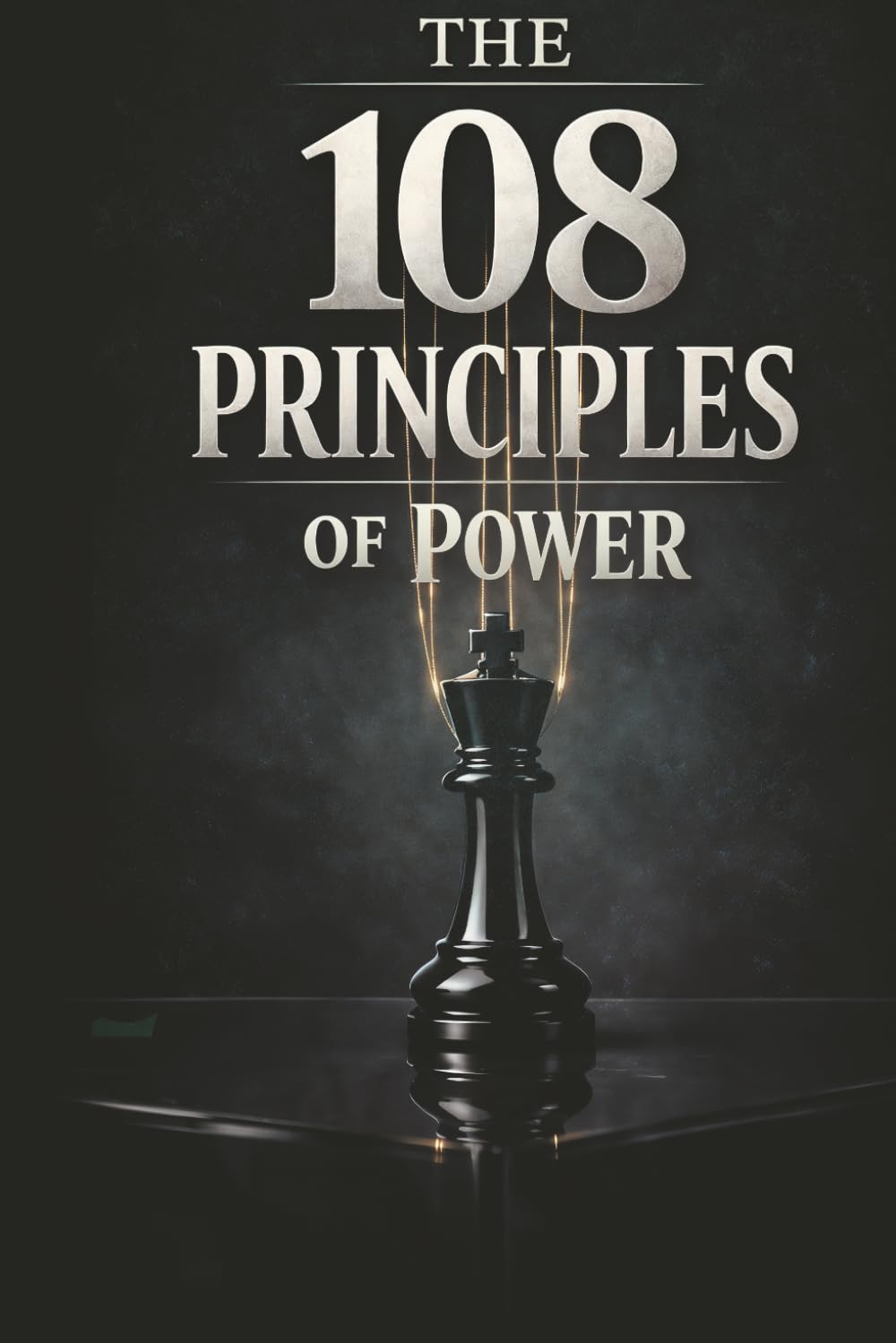 Los 108 principios del poder: Dominando las leyes prohibidas de la psicología oscura y la manipulación