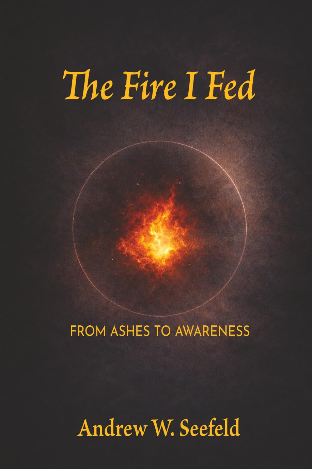 The Fire I Fed: From Ashes to Awareness