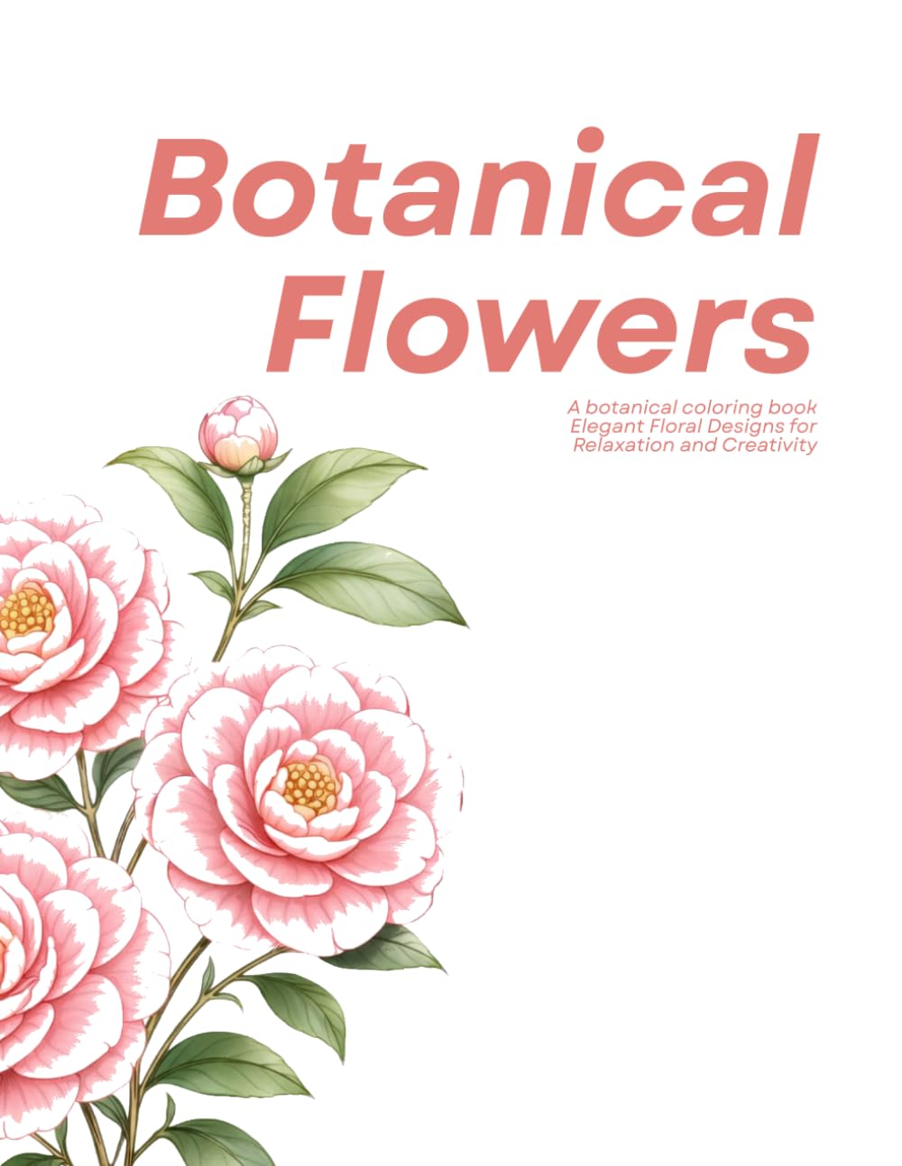Botanical Flowers Coloring Book: Elegant Floral Designs for Relaxation, Creativity and Mindfulness