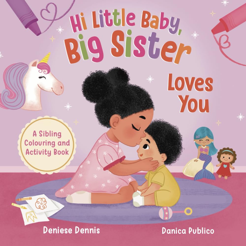 Hi Little Baby, Big Sister Loves You: A Sibling Colouring and Activity Book (I Love You Sibling Series)