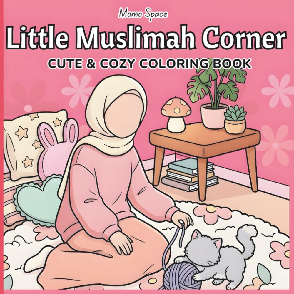 Little Muslimah Corner: Cute & Relaxing Cozy Coloring Book with Hijabi Girls, Cozy Rooms, Cute Animals & Plants – Stress Relief & Aesthetic Gift for Teens & Women