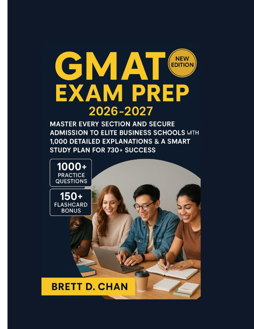 GMAT EXAM PREP 2026-2027: Master Every Section and Secure Admission to Elite Business Schools with 1,000 Detailed Explanations & a Smart Study Plan for 730+ Success